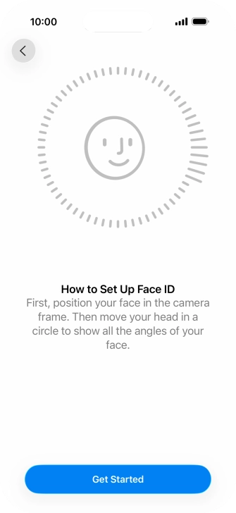 Press Get Started and follow the instructions on the screen to set up Face ID. Press Get Started and follow the instructions on the screen to set up Face ID.