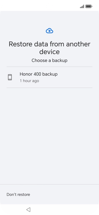 Press the required backup and your phone restores the content of the selected backup. Subsequently, follow the instructions on the screen to set up your phone and prepare it for use. Press the required backup and your phone restores the content of the selected backup. Subsequently, follow the instructions on the screen to set up your phone and prepare it for use.
