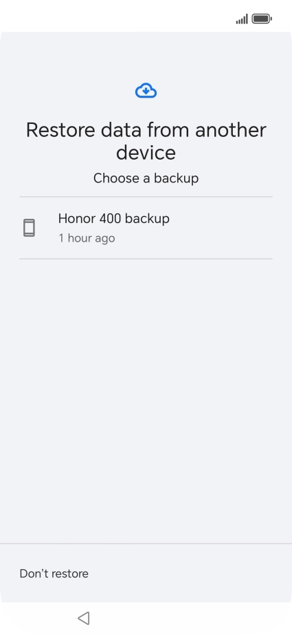 Press the required backup and your phone restores the content of the selected backup. Subsequently, follow the instructions on the screen to set up your phone and prepare it for use. Press the required backup and your phone restores the content of the selected backup. Subsequently, follow the instructions on the screen to set up your phone and prepare it for use.