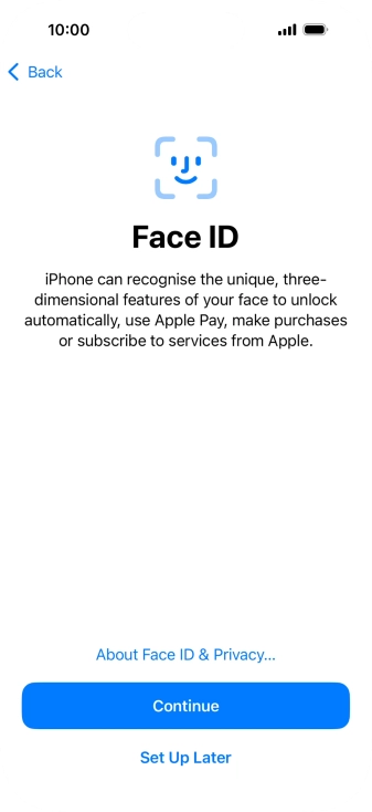 Follow the instructions on the screen to turn on use of Face ID or press Set Up Later. Follow the instructions on the screen to turn on use of Face ID or press Set Up Later.