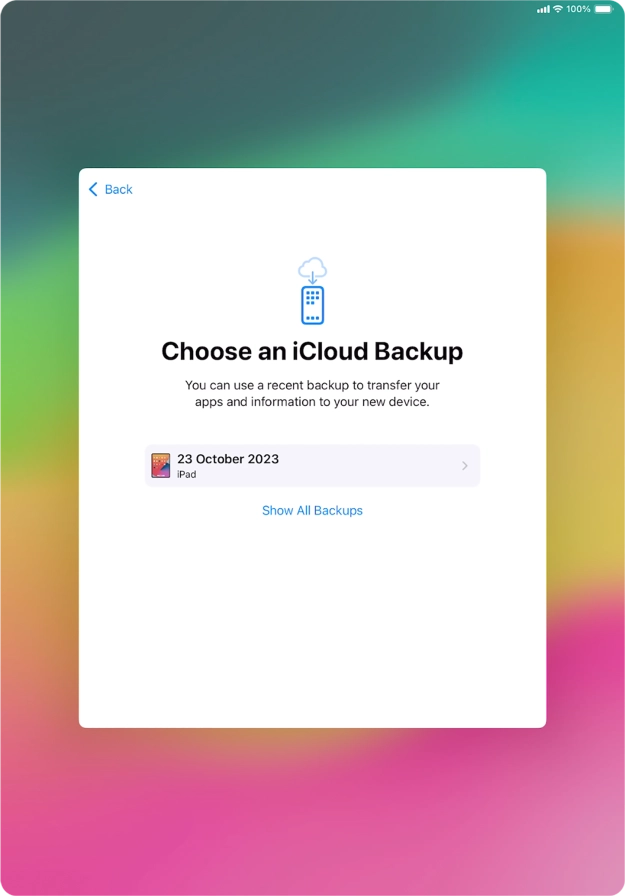 Press the required backup and your tablet restores the content of the selected backup. Subsequently, follow the instructions on the screen to set up your tablet and prepare it for use. Press the required backup and your tablet restores the content of the selected backup. Subsequently, follow the instructions on the screen to set up your tablet and prepare it for use.