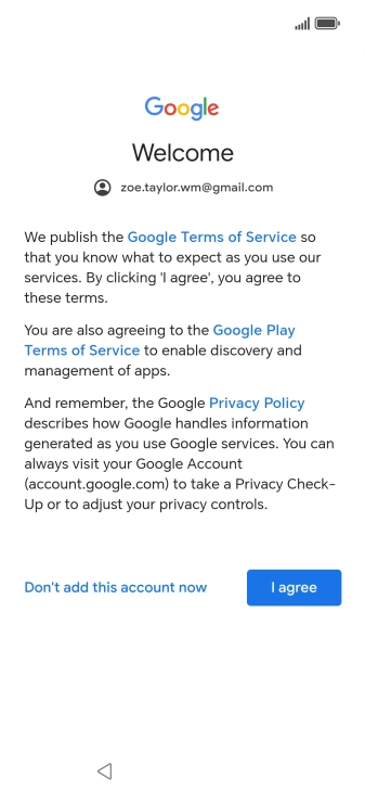 Press I agree and follow the instructions on the screen to select settings for your Google account. Press I agree and follow the instructions on the screen to select settings for your Google account.