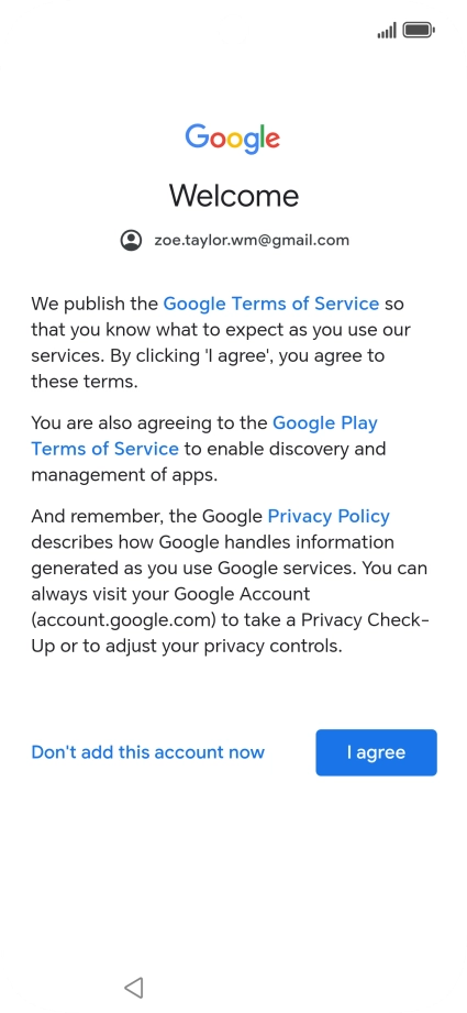 Press I agree and follow the instructions on the screen to select settings for your Google account. Press I agree and follow the instructions on the screen to select settings for your Google account.