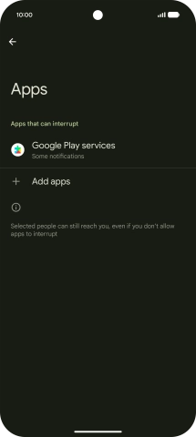 Press Add apps and follow the instructions on the screen to select which apps you would like to receive notifications from when Do Not Disturb is turned on. Press Add apps and follow the instructions on the screen to select which apps you would like to receive notifications from when Do Not Disturb is turned on.
