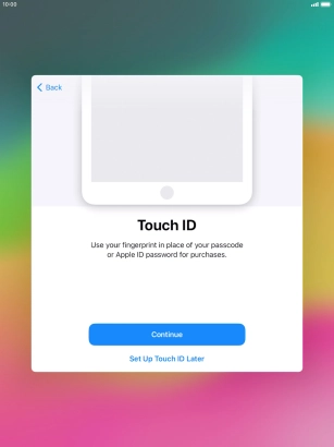 Follow the instructions on the screen to turn on use of Touch ID or press Set Up Touch ID Later. Follow the instructions on the screen to turn on use of Touch ID or press Set Up Touch ID Later.