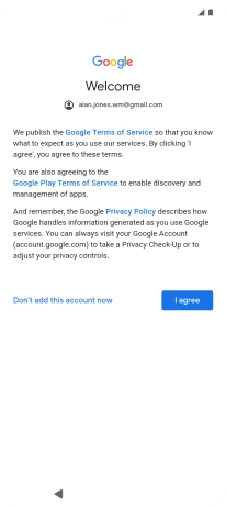 Press I agree and follow the instructions on the screen to select settings for your Google account. Press I agree and follow the instructions on the screen to select settings for your Google account.