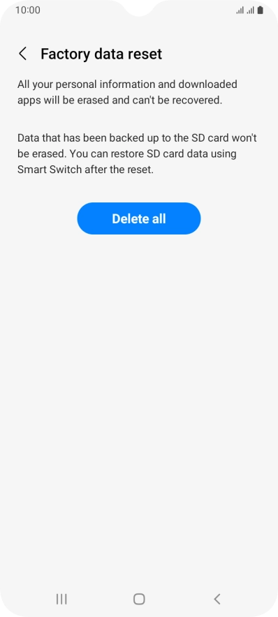 Press Delete all. Wait a moment while the factory default settings are restored. Follow the instructions on the screen to set up your phone and prepare it for use. Press Delete all. Wait a moment while the factory default settings are restored. Follow the instructions on the screen to set up your phone and prepare it for use.