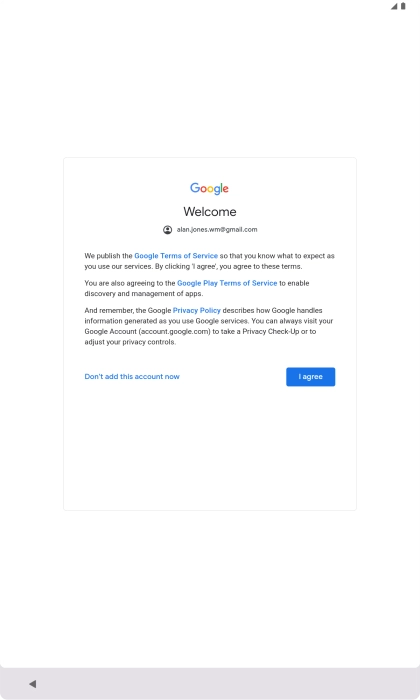 Press I agree and follow the instructions on the screen to select settings for your Google account. Press I agree and follow the instructions on the screen to select settings for your Google account.