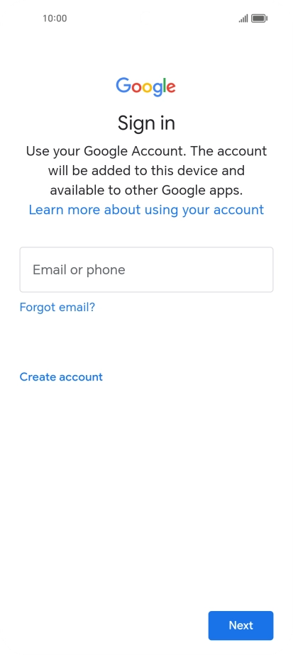 If you don't have a Google account, press Create account and follow the instructions on the screen to create an account. If you don't have a Google account, press Create account and follow the instructions on the screen to create an account.