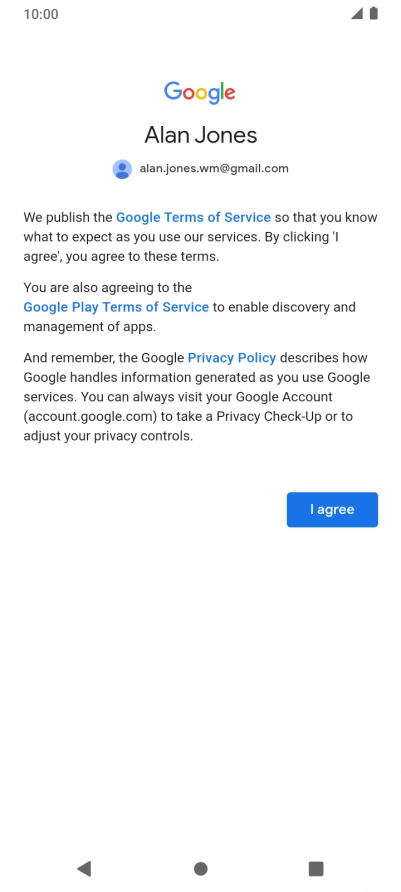 Press I agree and follow the instructions on the screen to select settings for your Google account. Press I agree and follow the instructions on the screen to select settings for your Google account.
