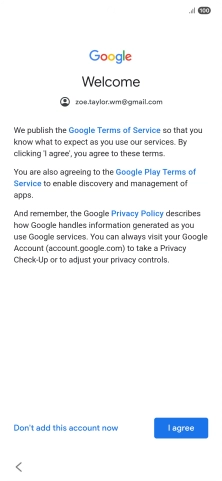 Press I agree and follow the instructions on the screen to select settings for your Google account. Press I agree and follow the instructions on the screen to select settings for your Google account.