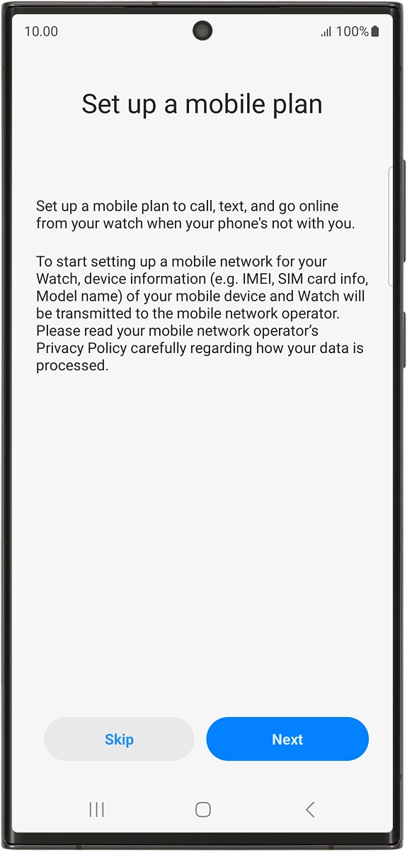 On your phone: If you've bought your smartwatch elsewhere than from Vodafone, press Next and follow the instructions on the screen to set up mobile data.