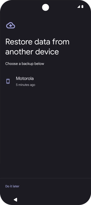 Press the required backup and your phone restores the content of the selected backup. Subsequently, follow the instructions on the screen to set up your phone and prepare it for use. Press the required backup and your phone restores the content of the selected backup. Subsequently, follow the instructions on the screen to set up your phone and prepare it for use.