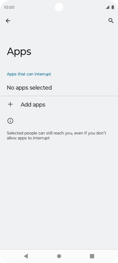 Press Add apps and follow the instructions on the screen to select which apps you would like to receive notifications from when Do Not Disturb is turned on. Press Add apps and follow the instructions on the screen to select which apps you would like to receive notifications from when Do Not Disturb is turned on.