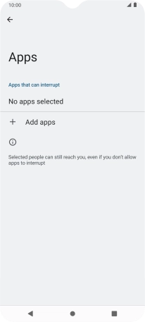Press Add apps and follow the instructions on the screen to select which apps you would like to receive notifications from when Do Not Disturb is turned on. Press Add apps and follow the instructions on the screen to select which apps you would like to receive notifications from when Do Not Disturb is turned on.