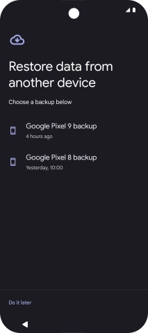 Press the required backup and your phone restores the content of the selected backup. Subsequently, follow the instructions on the screen to set up your phone and prepare it for use. Press the required backup and your phone restores the content of the selected backup. Subsequently, follow the instructions on the screen to set up your phone and prepare it for use.