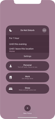 Press the required setting to activate the selected focus mode for a specified period of time or until you leave your current location. Press the required setting to activate the selected focus mode for a specified period of time or until you leave your current location.