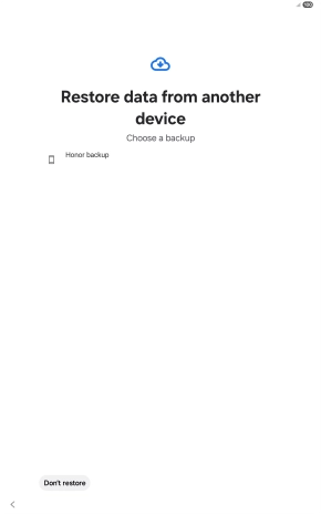 Press the required backup and your tablet restores the content of the selected backup. Subsequently, follow the instructions on the screen to set up your tablet and prepare it for use. Press the required backup and your tablet restores the content of the selected backup. Subsequently, follow the instructions on the screen to set up your tablet and prepare it for use.