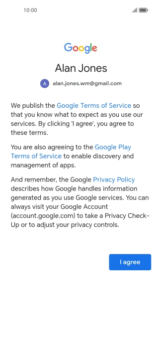 Press I agree and follow the instructions on the screen to select settings for your Google account. Press I agree and follow the instructions on the screen to select settings for your Google account.