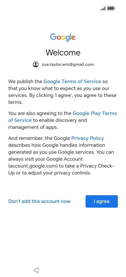 Press I agree and follow the instructions on the screen to select settings for your Google account. Press I agree and follow the instructions on the screen to select settings for your Google account.