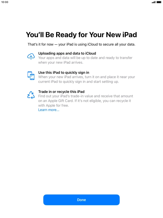 Press Done and follow the instructions on the screen to select the required settings and back up the tablet memory to iCloud. Once you've received your new iPad, you'll be able to restore the content of the iCloud backup. Press Done and follow the instructions on the screen to select the required settings and back up the tablet memory to iCloud. Once you've received your new iPad, you'll be able to restore the content of the iCloud backup.