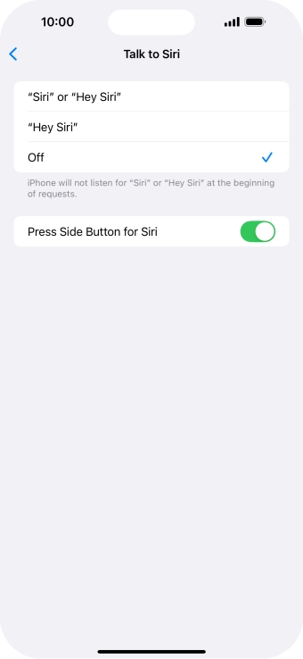 Press the required setting to turn the function on or off. If you turn on the function, you need to follow the instructions on the screen to set up Siri to recognise your voice. Press the required setting to turn the function on or off. If you turn on the function, you need to follow the instructions on the screen to set up Siri to recognise your voice.