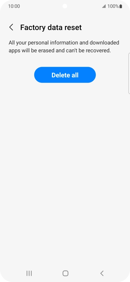 Press Delete all. Wait a moment while the factory default settings are restored. Follow the instructions on the screen to set up your phone and prepare it for use. Press Delete all. Wait a moment while the factory default settings are restored. Follow the instructions on the screen to set up your phone and prepare it for use.