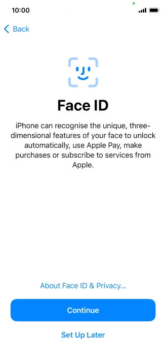 Follow the instructions on the screen to turn on use of Face ID or press Set Up Later. Follow the instructions on the screen to turn on use of Face ID or press Set Up Later.