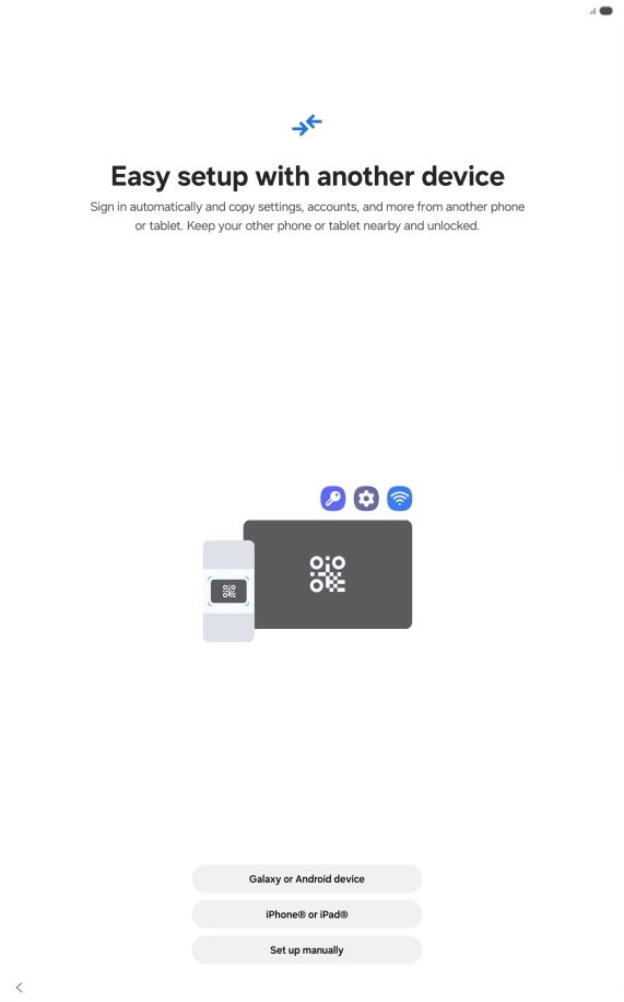 Press the required setting and follow the instructions on the screen to transfer content from another device or press Set up manually.