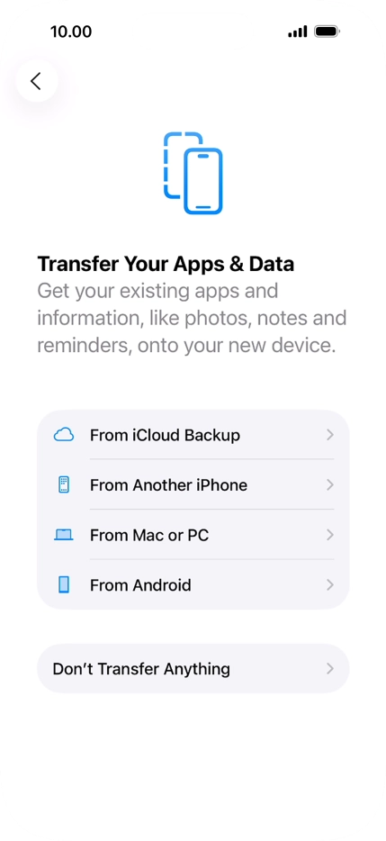 Press Don't Transfer Anything and follow the instructions on the screen to finish the activation. Press Don't Transfer Anything and follow the instructions on the screen to finish the activation.