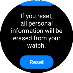 Press Reset. Wait a moment while the factory default settings are restored. Follow the instructions on the screen to set up your smartwatch and prepare it for use. Press Reset. Wait a moment while the factory default settings are restored. Follow the instructions on the screen to set up your smartwatch and prepare it for use.