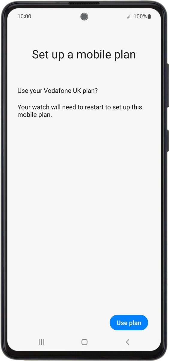 On your phone: If you've bought your smartwatch from Vodafone, you already have a OneNumber Connectivity price plan and this screen should be displayed.