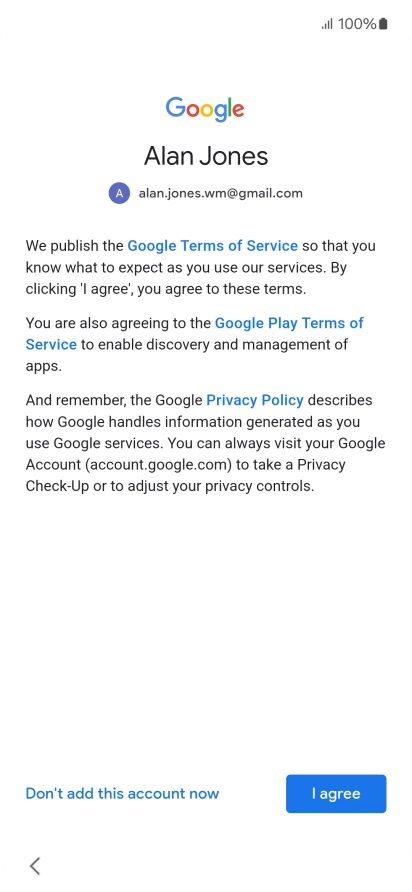 Press I agree and follow the instructions on the screen to select settings for your Google account. Press I agree and follow the instructions on the screen to select settings for your Google account.