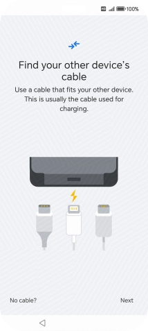 If you have a cable which can connect the two phones, insert the cable and follow the instructions on the screen to transfer content to your phone. If you don’t have a cable, press No cable?.