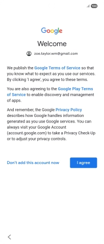 Press I agree and follow the instructions on the screen to select settings for your Google account. Press I agree and follow the instructions on the screen to select settings for your Google account.