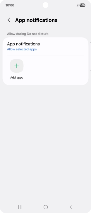 Press Add apps and follow the instructions on the screen to select which apps you would like to receive notifications from when Do Not Disturb is turned on. Press Add apps and follow the instructions on the screen to select which apps you would like to receive notifications from when Do Not Disturb is turned on.