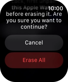 Press Erase All. Wait a moment while the factory default settings are restored. Follow the instructions on the screen to set up your Apple Watch and prepare it for use.