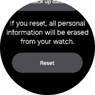 Press Reset. Wait a moment while the factory default settings are restored. Follow the instructions on the screen to set up your smartwatch and prepare it for use.