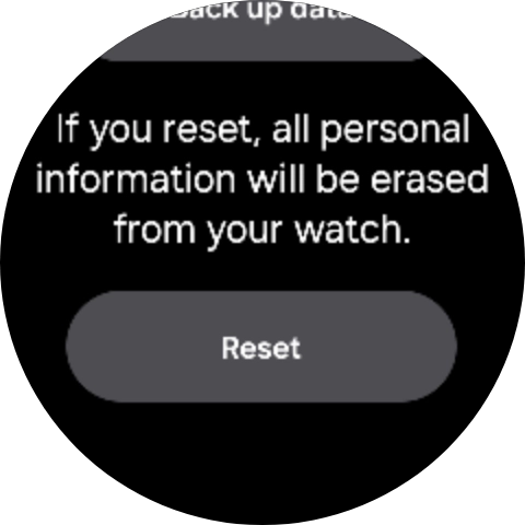 Press Reset. Wait a moment while the factory default settings are restored. Follow the instructions on the screen to set up your smartwatch and prepare it for use.