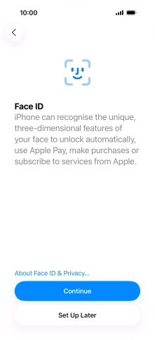 Follow the instructions on the screen to turn on use of Face ID or press Set Up Later.