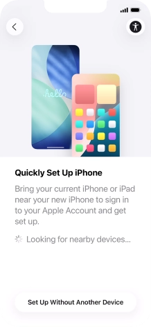 Follow the instructions on the screen to transfer content from another device running iOS 11 or later or press Set Up Without Another Device.