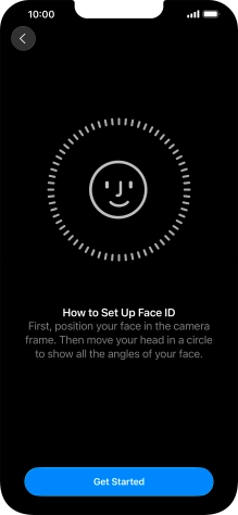 Press Get Started and follow the instructions on the screen to set up Face ID. Press Get Started and follow the instructions on the screen to set up Face ID.