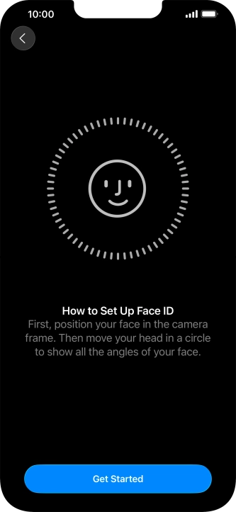 Press Get Started and follow the instructions on the screen to set up Face ID. Press Get Started and follow the instructions on the screen to set up Face ID.