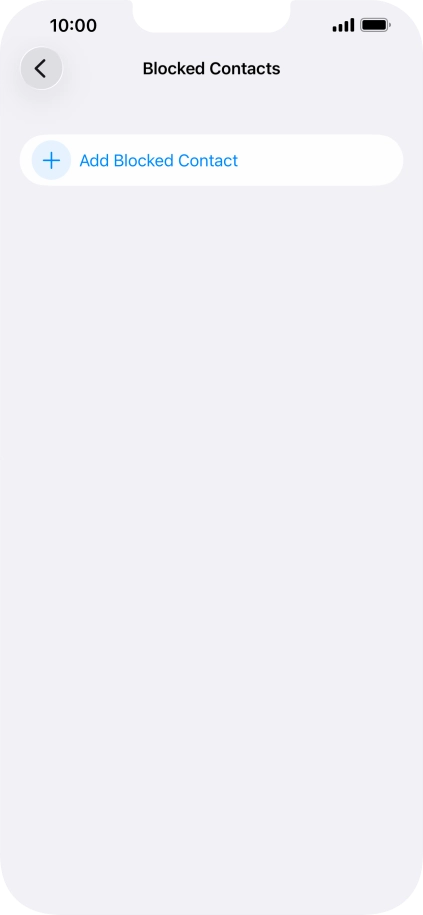 Press Add Blocked Contact and follow the instructions on the screen to block a contact. Press Add Blocked Contact and follow the instructions on the screen to block a contact.