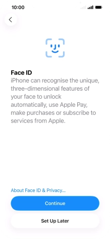 Follow the instructions on the screen to turn on use of Face ID or press Set Up Later.
