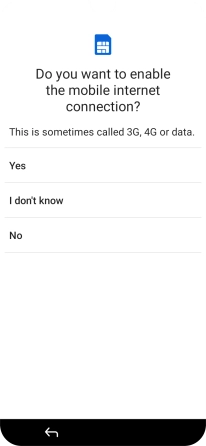 Follow the instructions on the screen to turn on mobile data or press No.