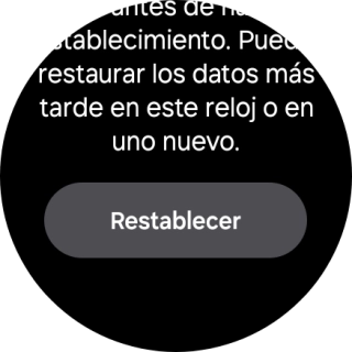 Pulsa Restablecer. Espera unos instantes mientras el smartwatch restablece la configuración predeterminada. Sigue las indicaciones de la pantalla para configurar el smartwatch y dejarlo listo para su uso.