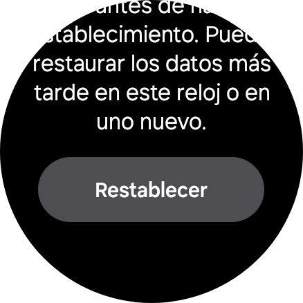 Pulsa Restablecer. Espera unos instantes mientras el smartwatch restablece la configuración predeterminada. Sigue las indicaciones de la pantalla para configurar el smartwatch y dejarlo listo para su uso.