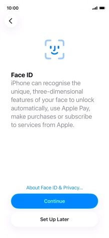 Follow the instructions on the screen to turn on use of Face ID or press Set Up Later.