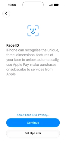 Follow the instructions on the screen to turn on use of Face ID or press Set Up Later.